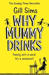 Gill Sims - Why Mummy Drinks.