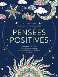 Gill Thackray - Pensées positives - Les couleurs de l'âme, 60 coloriages mystiques pour manifester ses intentions.