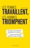 Gill Whitty-Collins - Les femmes travaillent, les hommes triomphent - Pourquoi les hommes dominent au travail... quand les femmes assurent dans l'ombre.