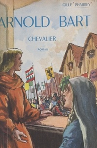 Gille Phabrey et Pierre Rousseau - Arnold Bart, chevalier - Orné de 22 illustrations.