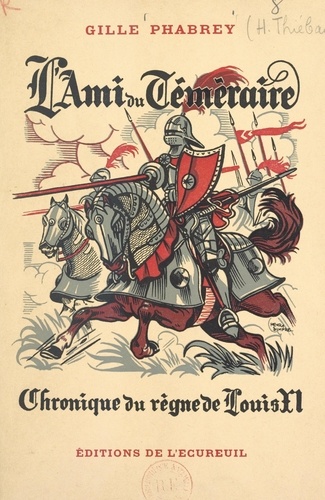 L'ami du téméraire. Chronique du règne de Louis XI