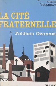Gille Phabrey et Pierre Chouard - La cité fraternelle Frédéric Ozanam.