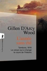 Gillen D'Arcy Wood - L'année sans été - Tambora, 1816, le volcan qui a changé le cours de l'histoire.