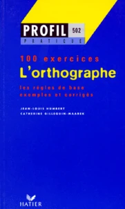 Profil 100 Exercices : L'Orthographe. 100 Exercices Avec Corriges