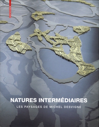 Gilles A. Tiberghien et James Corner - Natures intermédiaires - Les paysages de Michel Desvigne.