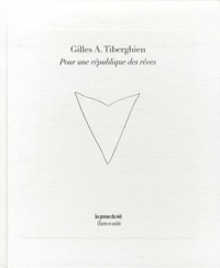 Gilles A. Tiberghien - Pour une république des rêves.