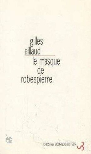 Gilles Aillaud - Le masque de Robespierre - [Strasbourg, Théâtre national de Strasbourg, 9 janvier 1996].