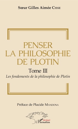 Penser la philosophie de Plotin Tome III. 3 Les fondements de la philosophie de Plotin