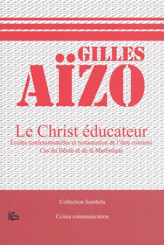 Le Christ éducateur. Ecoles confessionnelles et restauration de l'être colonisé : cas du Bénin et de la Martinique