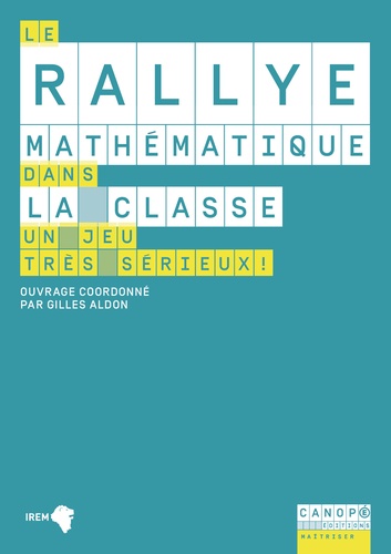 Gilles Aldon et Marie-Line Gardes - Le rallye mathématique dans la classe - Un jeu très sérieux !.