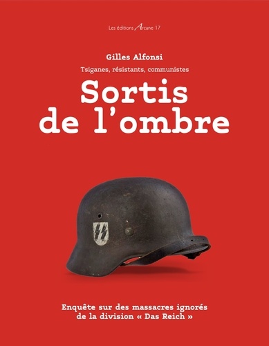 Gilles Alfonsi - Sortis de l'ombre - Tsiganes, résistants, communistes. Enquête sur des massacres ignorés de la division "Das Reich".
