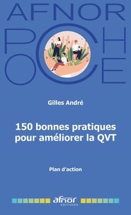 Gilles André - 150 Bonnes Pratiques pour améliorer la QVT - Plan d'action.
