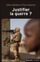 Justifier la guerre ?. De l'humanitaire au contre-terrorisme 2e édition revue et augmentée