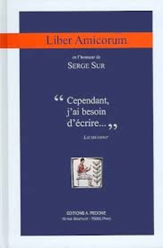 Gilles Andréani et Célia Belin - Liber amicorum en l'honneur de Serge Sur - "Cependant j'ai besoin d'écrire".