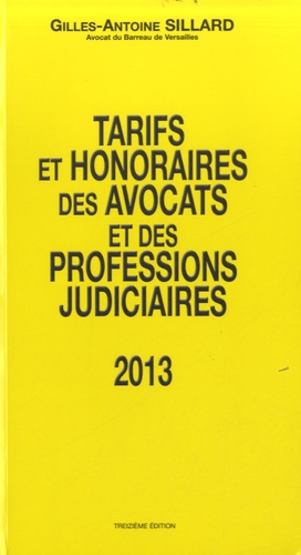 Gilles-Antoine Sillard - Tarifs et honoraires des avocats et des professions judiciaires 2013.