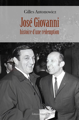 José Giovanni. Histoire d'une rédemption