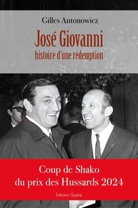Gilles Antonowicz - José Giovanni - Histoire d'une rédemption.