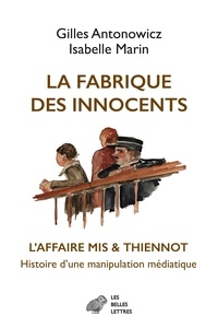 Gilles Antonowicz et Isabelle Marin - La fabrique des innocents - L'affaire Mis & Thiennot. Histoire d'une manipulation médiatique.