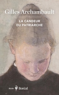 Gilles Archambault - La Candeur du patriarche.