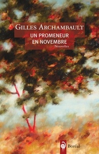 Gilles Archambault - Un promeneur en novembre.