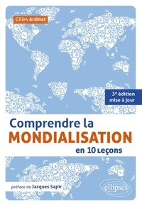 Gilles Ardinat - Comprendre la mondialisation en 10 leçons.
