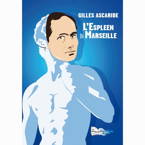 Gilles Ascaride - L'espleen de marseille.