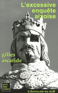 Gilles Ascaride - L'excessive enquête aixoise - Ou "La nuit gaga du Roi René".