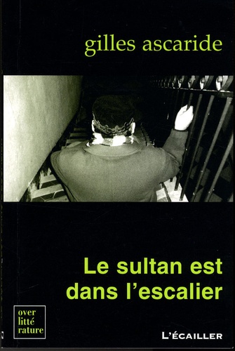 Gilles Ascaride - Le sultan est dans l'escalier.