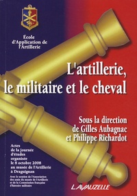 Gilles Aubagnac et Philippe Richardot - L'artillerie, le militaire et le cheval.