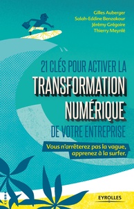 Gilles Auberger et Salah-Eddine Benzakour - 21 clés pour activer la transformation numérique de votre entreprise - + 5 clés "Innovation" pour préparer demain.