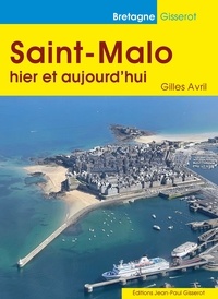 Gilles Avril - Saint-Malo hier et aujourd'hui.