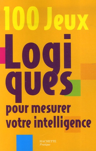 Gilles Azzopardi - 100 Jeux logiques pour mesurer votre intelligence.