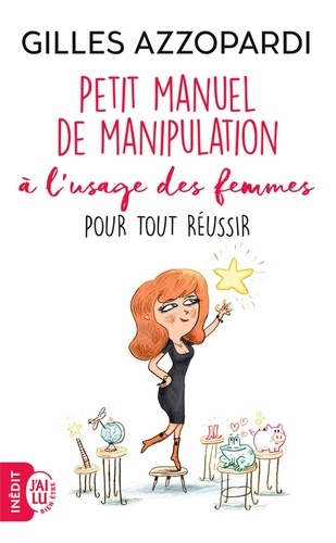 Petit manuel de manipulation à l'usage des femmes. Pour tout réussir