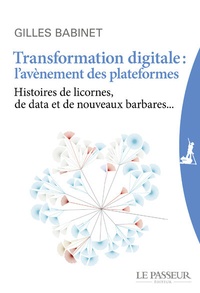 Gilles Babinet - Transformation digitale : l'avènement des plateformes - Histoires de licornes, de data et de nouveaux barbares....