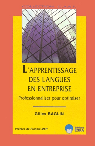 Gilles Baglin - L'Apprentissage Des Langues En Entreprise, Professionnaliser Pour Optimiser. Guide A L'Usage Des Apprenants Adultes, Des Formateurs Et Des Gestionnaires.