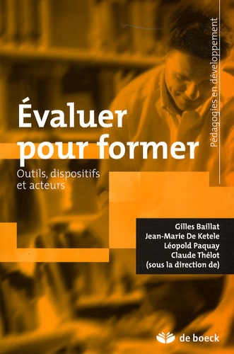 Gilles Baillat et Jean-Marie De Ketele - Evaluer pour former - Outils, dispositifs et acteurs.