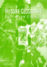 Gilles Baillat et Jocelyne Boulmer-Nguyen - Histoire-Geographie Education Civique Cycle 3 Niveau 1. Guide Pedagogique.