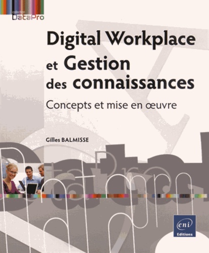 Gilles Balmisse - Digital Workplace et Gestion des connaissances - Concepts et mise en oeuvre.