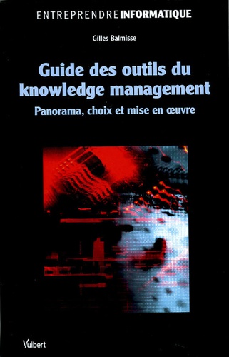 Gilles Balmisse - Guide des outils du knowledge management - Panorama, choix et mise en oeuvre.