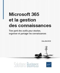Gilles Balmisse - Microsoft 365 et la gestion des connaissances - Tirer parti des outils pour stocker, organiser et partager les connaissances.