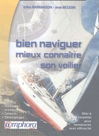 Gilles Barbanson et Jean Besson - Bien naviguer et mieux connaître son voilier.