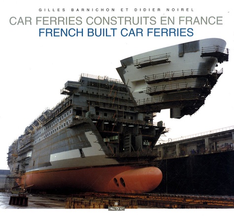 Gilles Barnichon et Didier Noirel - Car-ferries construits en France - Edition bilingue français-anglais.