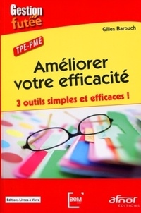 Gilles Barouch - Améliorer votre efficacité - 3 outils simples et efficaces ! TPE-PME.