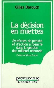 Gilles Barouch - La décision en miettes - Systèmes de pensée et d'action à l'oeuvre dans la gestion des milieux naturels.