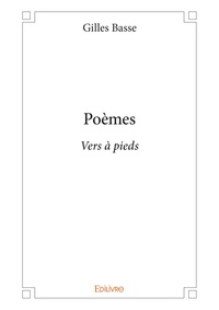 Gilles Basse - Poèmes - Vers à pieds.