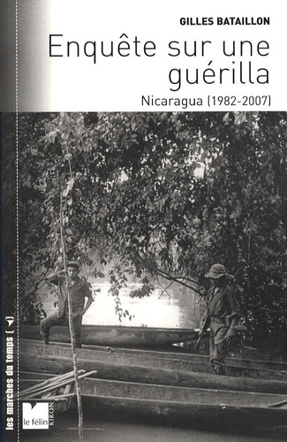 Gilles Bataillon - Enquête sur une guérilla - Nicaragua (1982-2007).