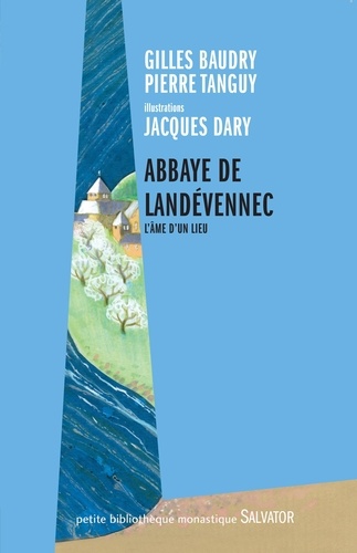 Gilles Baudry et Pierre Tanguy - Abbaye de Landevennec, l'âme du lieu - Textes, poèmes et illustrations.