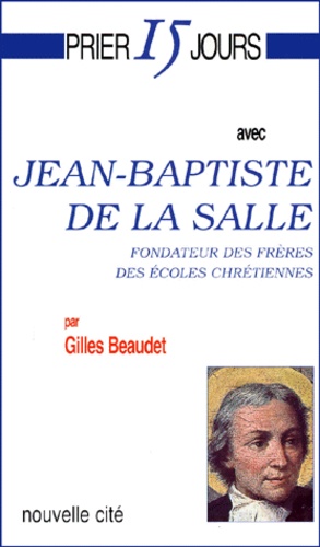 Gilles Beaudet - Jean-Baptiste De La Salle. Fondateur Des Freres Des Ecoles Chretiennes.