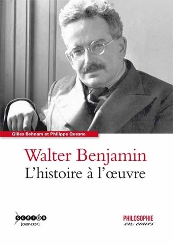 Gilles Behnam et Philippe Quesne - Walter Benjamin - L'histoire à l'oeuvre.