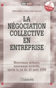 Gilles Bélier et Henri-José Legrand - La négociation collective en entreprise - Nouveaux acteurs, nouveaux accords.